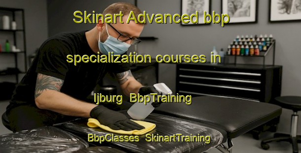 Skinart Advanced bbp specialization courses in Ijburg | BbpTraining | BbpClasses | SkinartTraining-Netherlands
