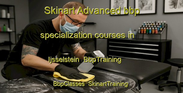 Skinart Advanced bbp specialization courses in Ijsselstein | BbpTraining | BbpClasses | SkinartTraining-Netherlands