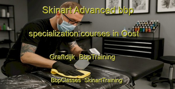 Skinart Advanced bbp specialization courses in Oost Graftdijk | BbpTraining | BbpClasses | SkinartTraining-Netherlands