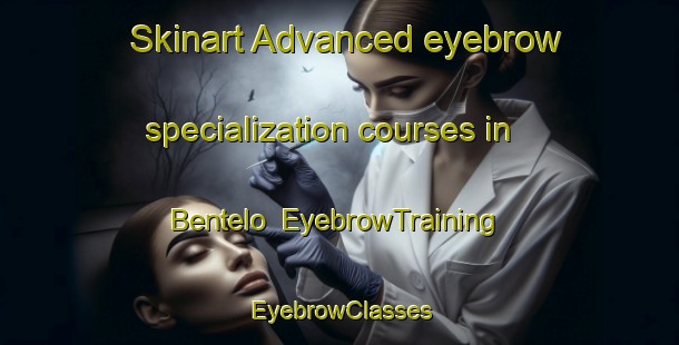 Skinart Advanced eyebrow specialization courses in Bentelo | EyebrowTraining | EyebrowClasses | SkinartTraining-Netherlands