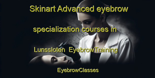 Skinart Advanced eyebrow specialization courses in Lunssloten | EyebrowTraining | EyebrowClasses | SkinartTraining-Netherlands