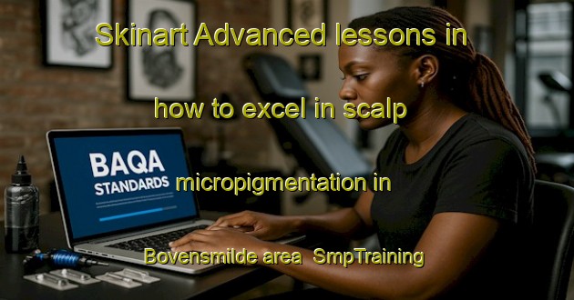 Skinart Advanced lessons in how to excel in scalp micropigmentation in Bovensmilde area | SmpTraining | SmpClasses | SkinartTraining-Netherlands