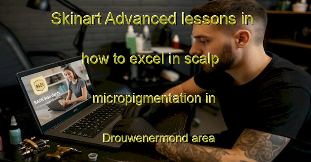 Skinart Advanced lessons in how to excel in scalp micropigmentation in Drouwenermond area | SmpTraining | SmpClasses | SkinartTraining-Netherlands
