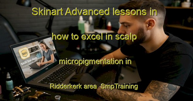 Skinart Advanced lessons in how to excel in scalp micropigmentation in Ridderkerk area | SmpTraining | SmpClasses | SkinartTraining-Netherlands