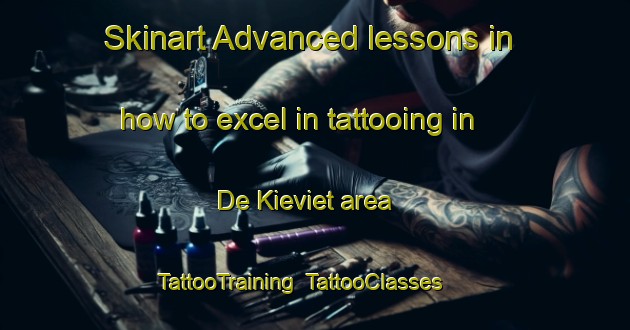 Skinart Advanced lessons in how to excel in tattooing in De Kieviet area | TattooTraining | TattooClasses | SkinartTraining-Netherlands