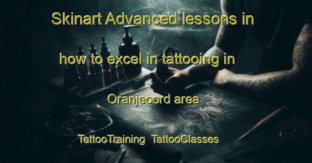 Skinart Advanced lessons in how to excel in tattooing in Oranjeoord area | TattooTraining | TattooClasses | SkinartTraining-Netherlands