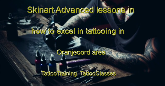 Skinart Advanced lessons in how to excel in tattooing in Oranjeoord area | TattooTraining | TattooClasses | SkinartTraining-Netherlands