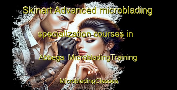 Skinart Advanced microblading specialization courses in Abbega | #MicrobladingTraining #MicrobladingClasses #SkinartTraining-Netherlands