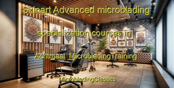 Skinart Advanced microblading specialization courses in Achtmaal | #MicrobladingTraining #MicrobladingClasses #SkinartTraining-Netherlands