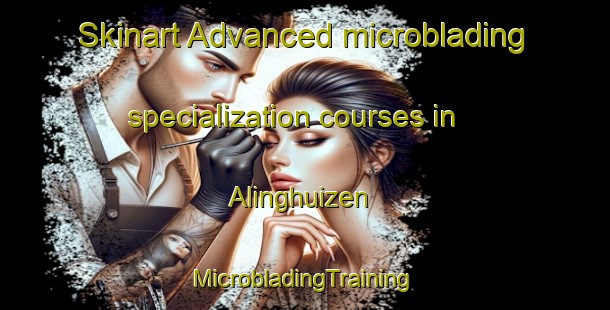 Skinart Advanced microblading specialization courses in Alinghuizen | #MicrobladingTraining #MicrobladingClasses #SkinartTraining-Netherlands