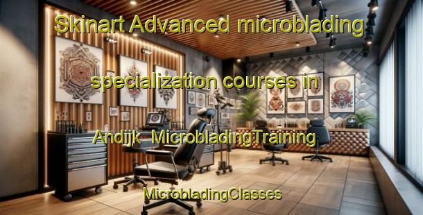 Skinart Advanced microblading specialization courses in Andijk | #MicrobladingTraining #MicrobladingClasses #SkinartTraining-Netherlands