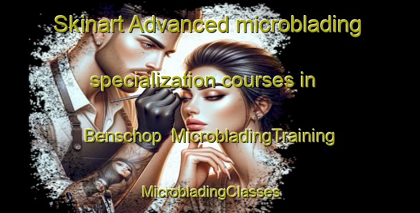 Skinart Advanced microblading specialization courses in Benschop | #MicrobladingTraining #MicrobladingClasses #SkinartTraining-Netherlands