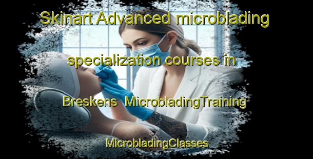 Skinart Advanced microblading specialization courses in Breskens | #MicrobladingTraining #MicrobladingClasses #SkinartTraining-Netherlands