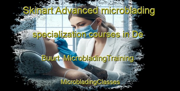 Skinart Advanced microblading specialization courses in De Buurt | #MicrobladingTraining #MicrobladingClasses #SkinartTraining-Netherlands