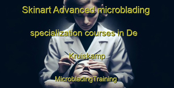 Skinart Advanced microblading specialization courses in De Kruiskamp | #MicrobladingTraining #MicrobladingClasses #SkinartTraining-Netherlands