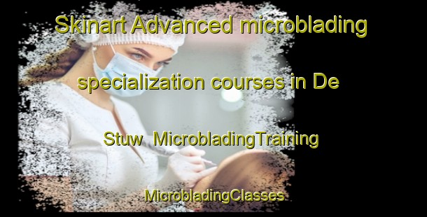 Skinart Advanced microblading specialization courses in De Stuw | #MicrobladingTraining #MicrobladingClasses #SkinartTraining-Netherlands