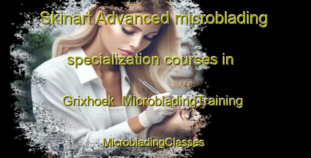 Skinart Advanced microblading specialization courses in Grixhoek | MicrobladingTraining | MicrobladingClasses | SkinartTraining-Netherlands