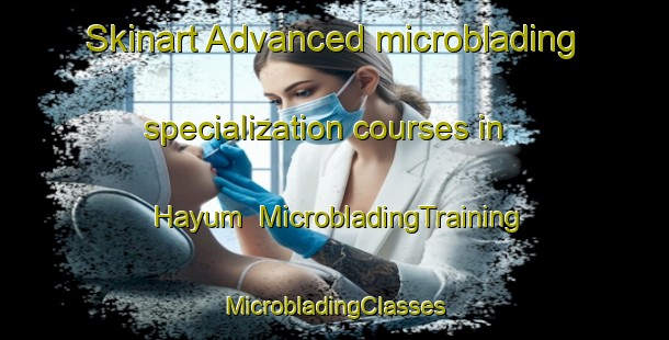 Skinart Advanced microblading specialization courses in Hayum | #MicrobladingTraining #MicrobladingClasses #SkinartTraining-Netherlands