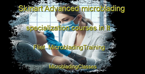 Skinart Advanced microblading specialization courses in It Fliet | #MicrobladingTraining #MicrobladingClasses #SkinartTraining-Netherlands