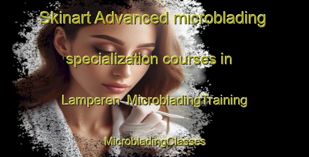 Skinart Advanced microblading specialization courses in Lamperen | #MicrobladingTraining #MicrobladingClasses #SkinartTraining-Netherlands