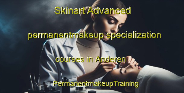 Skinart Advanced permanentmakeup specialization courses in Anderen | #PermanentmakeupTraining #PermanentmakeupClasses #SkinartTraining-Netherlands