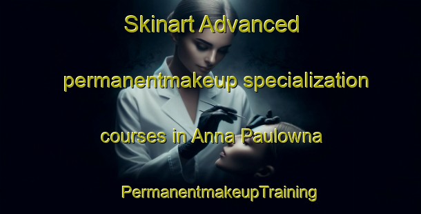 Skinart Advanced permanentmakeup specialization courses in Anna Paulowna | #PermanentmakeupTraining #PermanentmakeupClasses #SkinartTraining-Netherlands