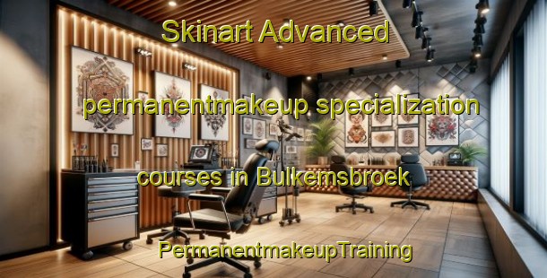 Skinart Advanced permanentmakeup specialization courses in Bulkemsbroek | #PermanentmakeupTraining #PermanentmakeupClasses #SkinartTraining-Netherlands