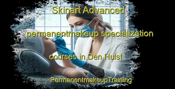 Skinart Advanced permanentmakeup specialization courses in Den Hulst | #PermanentmakeupTraining #PermanentmakeupClasses #SkinartTraining-Netherlands