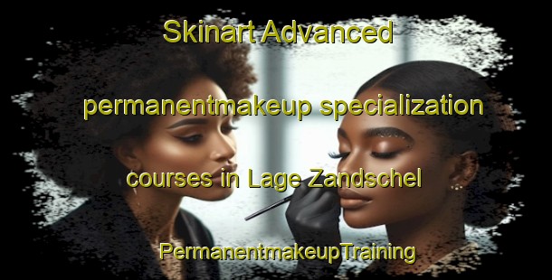 Skinart Advanced permanentmakeup specialization courses in Lage Zandschel | #PermanentmakeupTraining #PermanentmakeupClasses #SkinartTraining-Netherlands