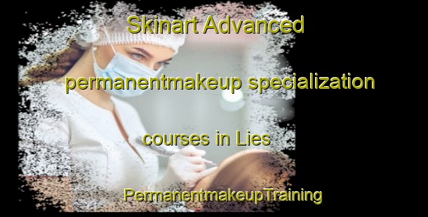 Skinart Advanced permanentmakeup specialization courses in Lies | #PermanentmakeupTraining #PermanentmakeupClasses #SkinartTraining-Netherlands