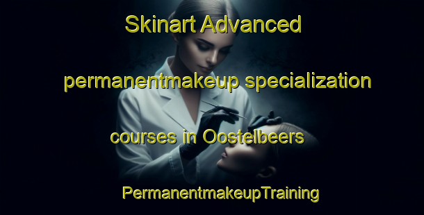 Skinart Advanced permanentmakeup specialization courses in Oostelbeers | #PermanentmakeupTraining #PermanentmakeupClasses #SkinartTraining-Netherlands