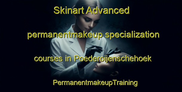 Skinart Advanced permanentmakeup specialization courses in Poederoijenschehoek | #PermanentmakeupTraining #PermanentmakeupClasses #SkinartTraining-Netherlands