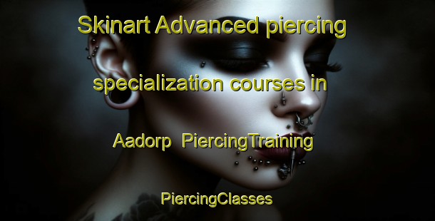 Skinart Advanced piercing specialization courses in Aadorp | #PiercingTraining #PiercingClasses #SkinartTraining-Netherlands