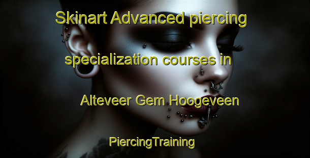 Skinart Advanced piercing specialization courses in Alteveer Gem Hoogeveen | #PiercingTraining #PiercingClasses #SkinartTraining-Netherlands