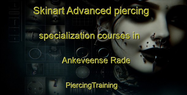 Skinart Advanced piercing specialization courses in Ankeveense Rade | #PiercingTraining #PiercingClasses #SkinartTraining-Netherlands