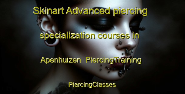 Skinart Advanced piercing specialization courses in Apenhuizen | #PiercingTraining #PiercingClasses #SkinartTraining-Netherlands