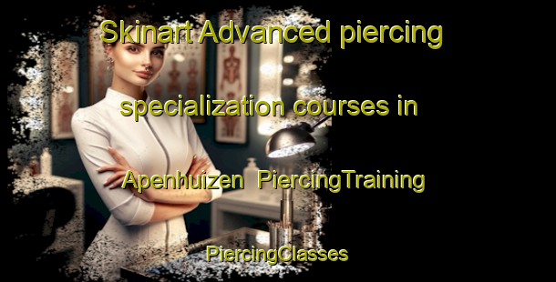 Skinart Advanced piercing specialization courses in Apenhuizen | #PiercingTraining #PiercingClasses #SkinartTraining-Netherlands