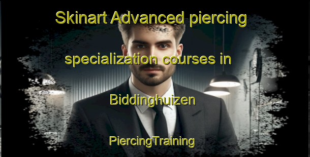 Skinart Advanced piercing specialization courses in Biddinghuizen | #PiercingTraining #PiercingClasses #SkinartTraining-Netherlands