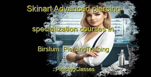 Skinart Advanced piercing specialization courses in Birstum | #PiercingTraining #PiercingClasses #SkinartTraining-Netherlands