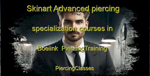 Skinart Advanced piercing specialization courses in Boeiink | #PiercingTraining #PiercingClasses #SkinartTraining-Netherlands