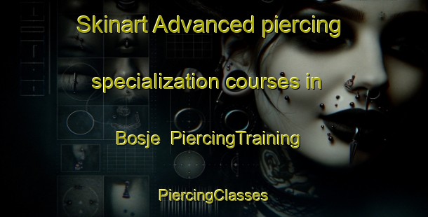 Skinart Advanced piercing specialization courses in Bosje | #PiercingTraining #PiercingClasses #SkinartTraining-Netherlands