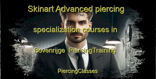 Skinart Advanced piercing specialization courses in Bovenrijge | #PiercingTraining #PiercingClasses #SkinartTraining-Netherlands