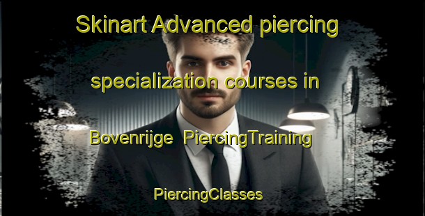 Skinart Advanced piercing specialization courses in Bovenrijge | PiercingTraining | PiercingClasses | SkinartTraining-Netherlands