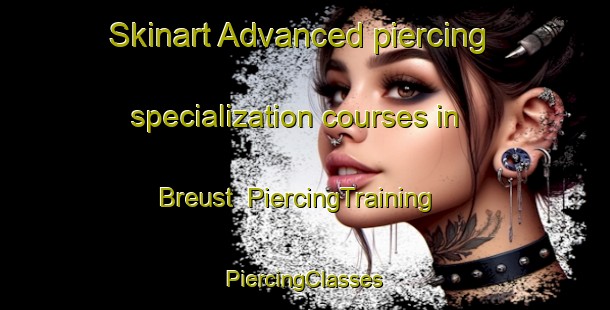 Skinart Advanced piercing specialization courses in Breust | #PiercingTraining #PiercingClasses #SkinartTraining-Netherlands