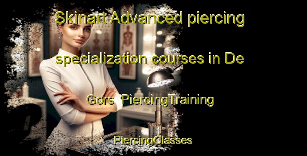 Skinart Advanced piercing specialization courses in De Gors | #PiercingTraining #PiercingClasses #SkinartTraining-Netherlands