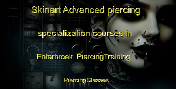Skinart Advanced piercing specialization courses in Enterbroek | PiercingTraining | PiercingClasses | SkinartTraining-Netherlands
