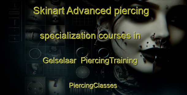 Skinart Advanced piercing specialization courses in Gelselaar | #PiercingTraining #PiercingClasses #SkinartTraining-Netherlands