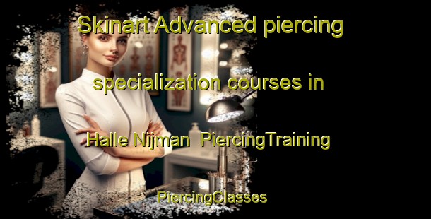 Skinart Advanced piercing specialization courses in Halle Nijman | PiercingTraining | PiercingClasses | SkinartTraining-Netherlands