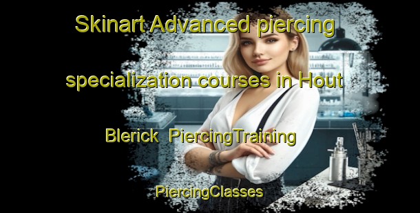 Skinart Advanced piercing specialization courses in Hout Blerick | #PiercingTraining #PiercingClasses #SkinartTraining-Netherlands