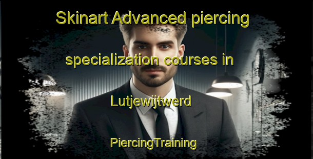 Skinart Advanced piercing specialization courses in Lutjewijtwerd | #PiercingTraining #PiercingClasses #SkinartTraining-Netherlands